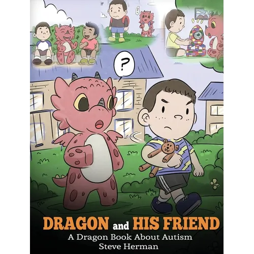 Dragon and His Friend: A Dragon Book About Autism. A Cute Children Story to Explain the Basics of Autism at a Child's Level. - Hardcover
