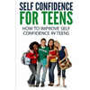 Self Confidence for Teens: How to Improve Self Confidence in Teenagers - Paperback