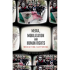 Media, Mobilization, and Human Rights: Mediating Suffering - Paperback