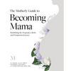 The Motherly Guide to Becoming Mama: Redefining the Pregnancy, Birth, and Postpartum Journey - Paperback