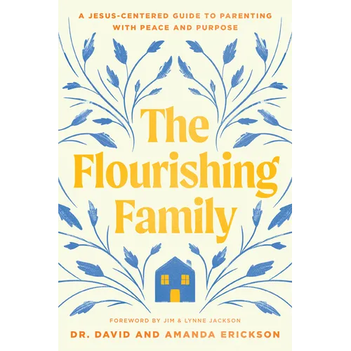 The Flourishing Family: A Jesus-Centered Guide to Parenting with Peace and Purpose - Paperback