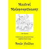 Musical Malaproptionary: A dictionary of musical terms redefined humorously - for music lovers, screwball musicians, irreverent iconoclasts, dy - Paperback