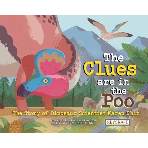 The Clues Are in the Poo: The Story of Dinosaur Scientist Karen Chin - Paperback