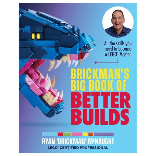 Brickman's Big Book of Better Builds: All the Skills You Need to Become a Lego(r) Master - Paperback