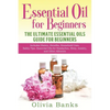 Essential Oil for Beginners: The Ultimate Essential Oils Guide for Beginners: Includes History, Benefits, Household Uses, Safety Tips, Essential Oils - Paperback