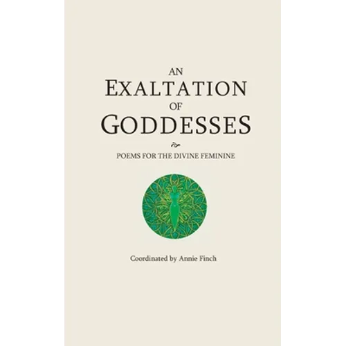 An Exaltation of Goddesses: Poems for the Divine Feminine - Paperback