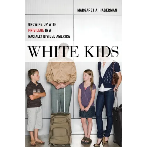 White Kids: Growing Up with Privilege in a Racially Divided America - Hardcover