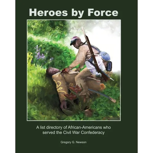 Heroes by Force: A list directory of African-Americans who served the Civil War Confederacy and past life regression artwork and stories. - Paperback