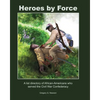 Heroes by Force: A list directory of African-Americans who served the Civil War Confederacy and past life regression artwork and stories. - Paperback