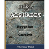 History of the Alphabet: From Egyptian to Modern-Day Cursive - Paperback