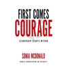 First Comes Courage: Leadership Starts Within - Hardcover