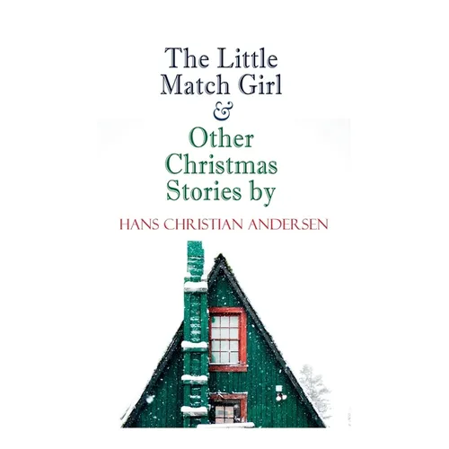 The Little Match Girl & Other Christmas Stories by Hans Christian Andersen: Christmas Specials Series - Paperback