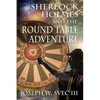 Sherlock Holmes and the Round Table Adventure. - Paperback
