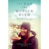 The Day The Musick Died: A Mother-Daughter Addiction Journey of Suffering, Loss and a Ray of Hope - Paperback