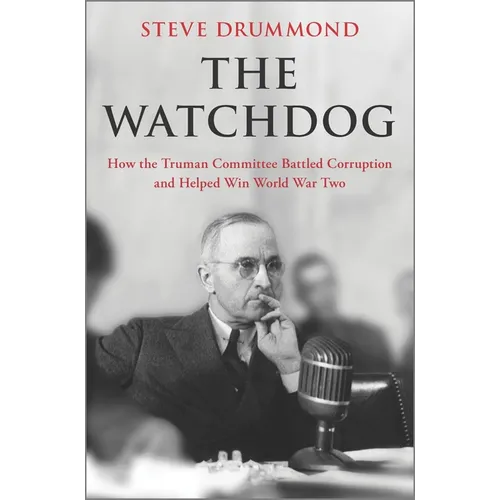 The Watchdog: How the Truman Committee Battled Corruption and Helped Win World War Two - Hardcover