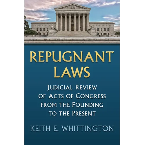 Repugnant Laws: Judicial Review of Acts of Congress from the Founding to the Present - Hardcover