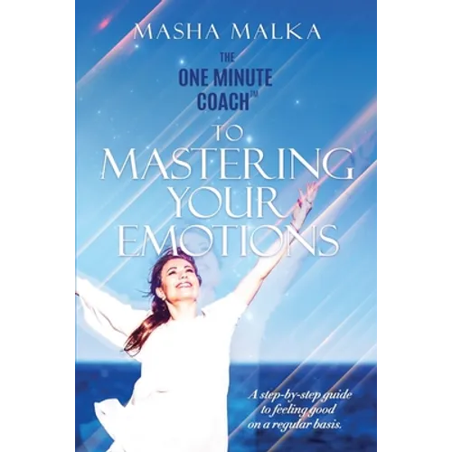 The One Minute Coach to Mastering Your Emotions: A step-by-step guide to feeling happy on a regular basis - Paperback