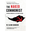 The Naked Communist: Exposing Communism and Restoring Freedom - Paperback
