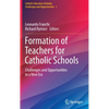 Formation of Teachers for Catholic Schools: Challenges and Opportunities in a New Era - Hardcover