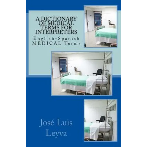 A Dictionary of Medical Terms for Interpreters: English-Spanish Medical Terms - Paperback
