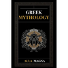 Greek Mythology: The Myths of Ancient Greece from the Origin of the Cosmos and the Appearance of the Titans to the Time of Gods and Men. Invincible He - Paperback