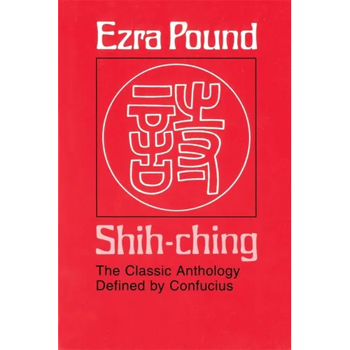 Shih-Ching: The Classic Anthology Defined by Confucius - Paperback