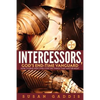 Intercessors, God's End-time Vanguard: How to Pray Effectively for the Things That Matter Most - Paperback