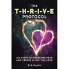 The T-H-R-I-V-E Protocol: Six Steps to Overcome Fear and Create a Life You Love! - Paperback