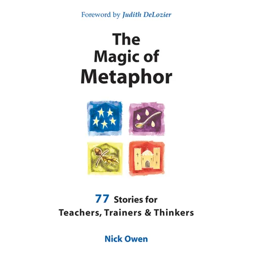 The Magic of Metaphor: 77 Stories for Teachers, Trainers and Therapists - Paperback