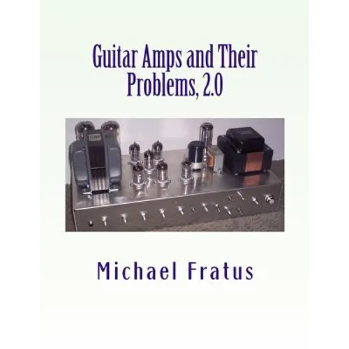 Guitar Amps and Their Problems 2.0: Updated and Improved - Paperback