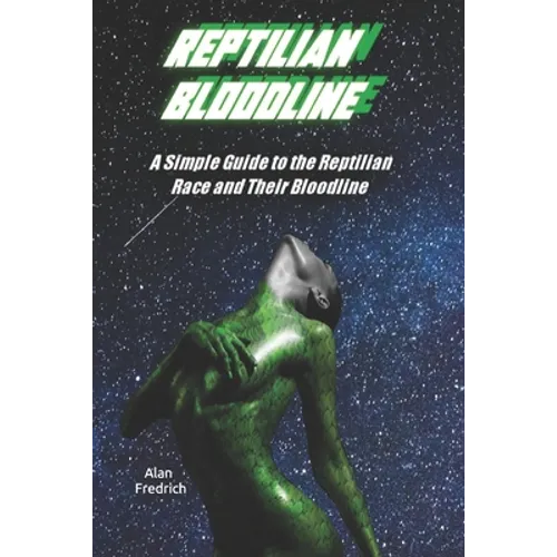 Reptilian Bloodline: A Simple Guide to the Reptilian Race and Their Bloodline - Paperback