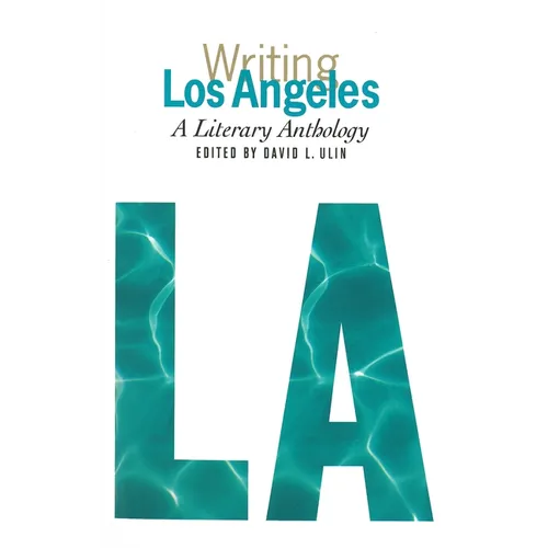Writing Los Angeles: A Literary Anthology: A Library of America Special Publication - Hardcover