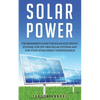 Solar Power: The Beginner's guide for solar electricity systems, for off-grid solar systems and for your home energy independence - Paperback