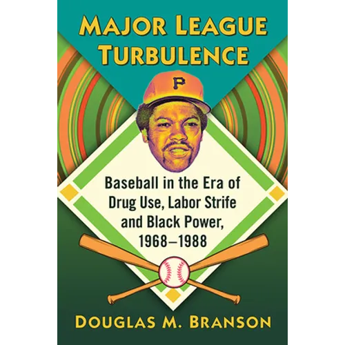 Major League Turbulence: Baseball in the Era of Drug Use, Labor Strife and Black Power, 1968-1988 - Paperback
