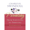 The Parenting: From Surviving to Thriving Workbook: Building Healthy Families in a Changing World (Workbook) - Paperback