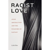 Racist Love: Asian Abstraction and the Pleasures of Fantasy - Hardcover