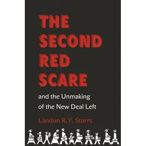 The Second Red Scare and the Unmaking of the New Deal Left - Paperback
