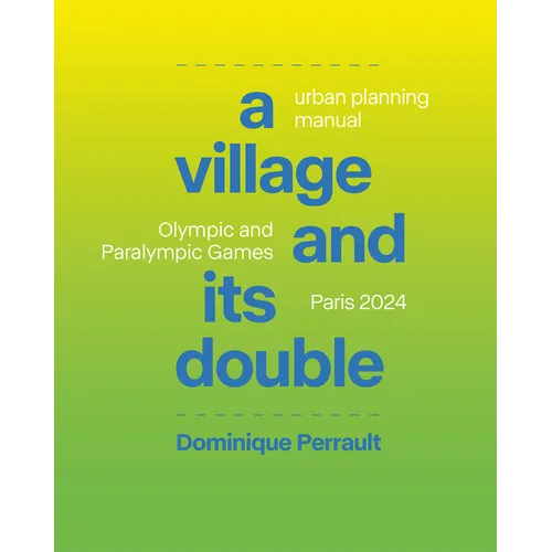 A Village and Its Double: Urban Planning Manual Olympic and Paralympic Games, Paris 2024 - Hardcover
