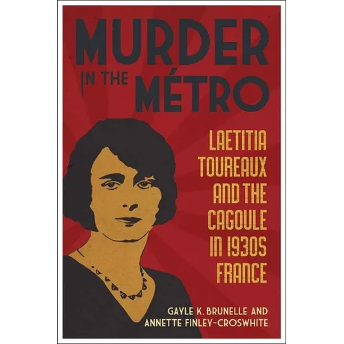 Murder in the Métro: Laetitia Toureaux and the Cagoule in 1930s France - Paperback