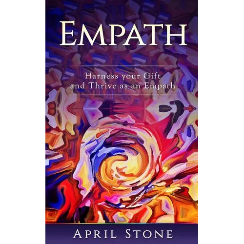 Empath: Harness Your Gift and Thrive as an Empath - Paperback
