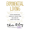 Exponential Living: Stop Spending 100% of Your Time on 10% of Who You Are - Hardcover