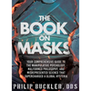 The Book on Masks: Your Comprehensive Guide to the Manipulative Psychology, Malformed Philosophy, and Misrepresented Science that Supercharged a Globa - Hardcover