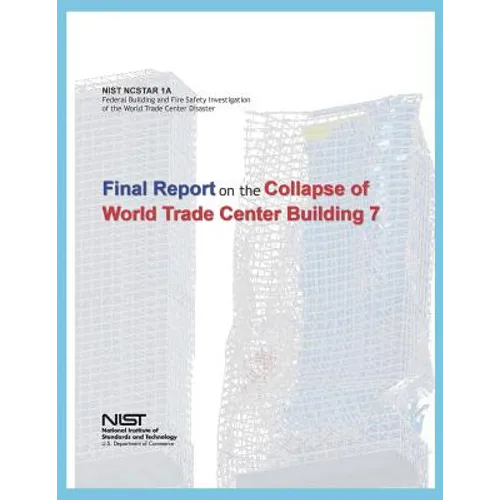Federal Building and Fire Safety Investigation of the World Trade Center Disaster: Final Report on the Collapse of World Trade Center Building 7 - Paperback