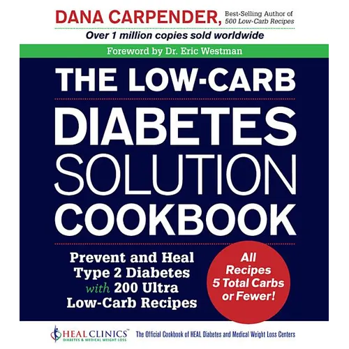 The Low-Carb Diabetes Solution Cookbook: Prevent and Heal Type 2 Diabetes with 200 Ultra Low-Carb Recipes - All Recipes 5 Total Carbs or Fewer! - Paperback