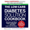 The Low-Carb Diabetes Solution Cookbook: Prevent and Heal Type 2 Diabetes with 200 Ultra Low-Carb Recipes - All Recipes 5 Total Carbs or Fewer! - Paperback