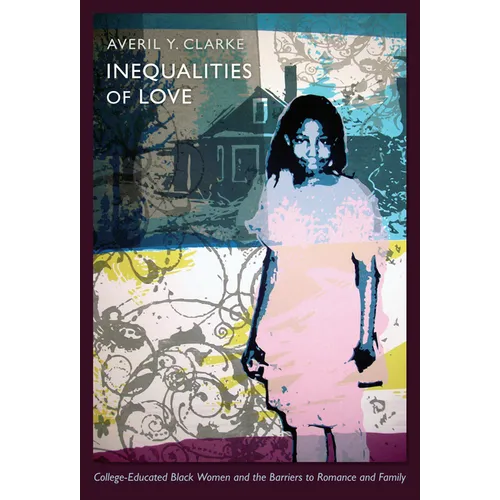 Inequalities of Love: College-Educated Black Women and the Barriers to Romance and Family - Paperback