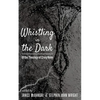 Whistling in the Dark: Of the Theology of Craig Keen - Paperback