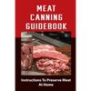 Meat Canning Manual: Guide To Canning And Preserving Meat - Paperback