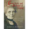 Grace, Faith, and the Power of Singing: The Alma Christina Lind Swensson Story - Paperback