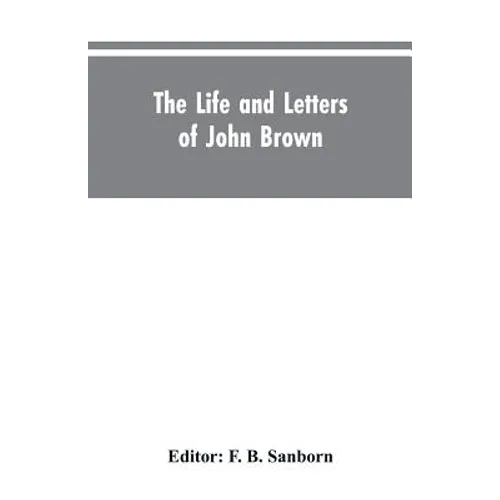 The life and letters of John Brown, liberator of Kansas, and martyr of Virginia - Paperback